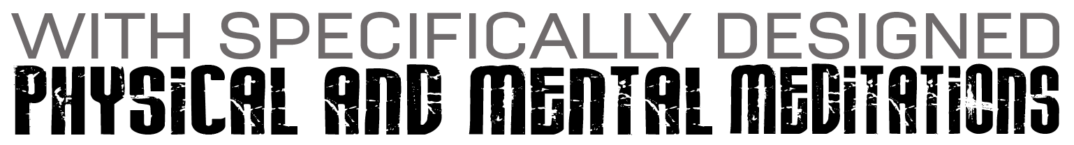 WITH SPECIFICALLY DESIGNED Physical and Mental MEDITATIONS