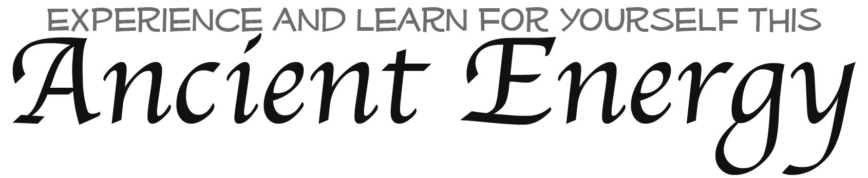 experience and learn for yourself this ancient energy