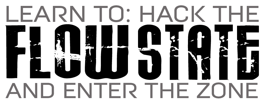 learn to hack the flow state and enter the zone