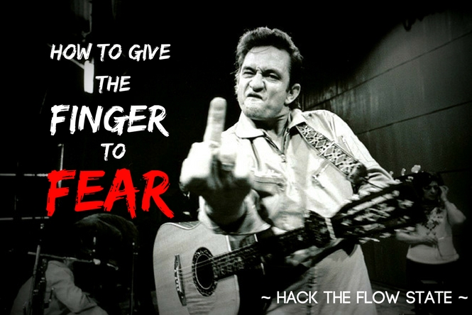 How to Give the Finger to Fear Through Hacking the Flow State