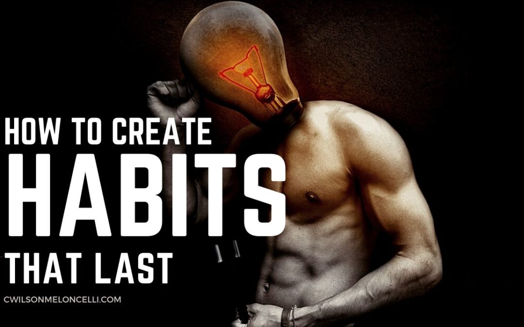 How to Create Habits that Last