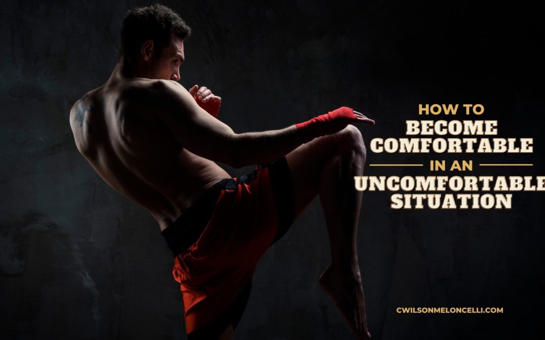 How to Become Comfortable in an Uncomfortable Situation