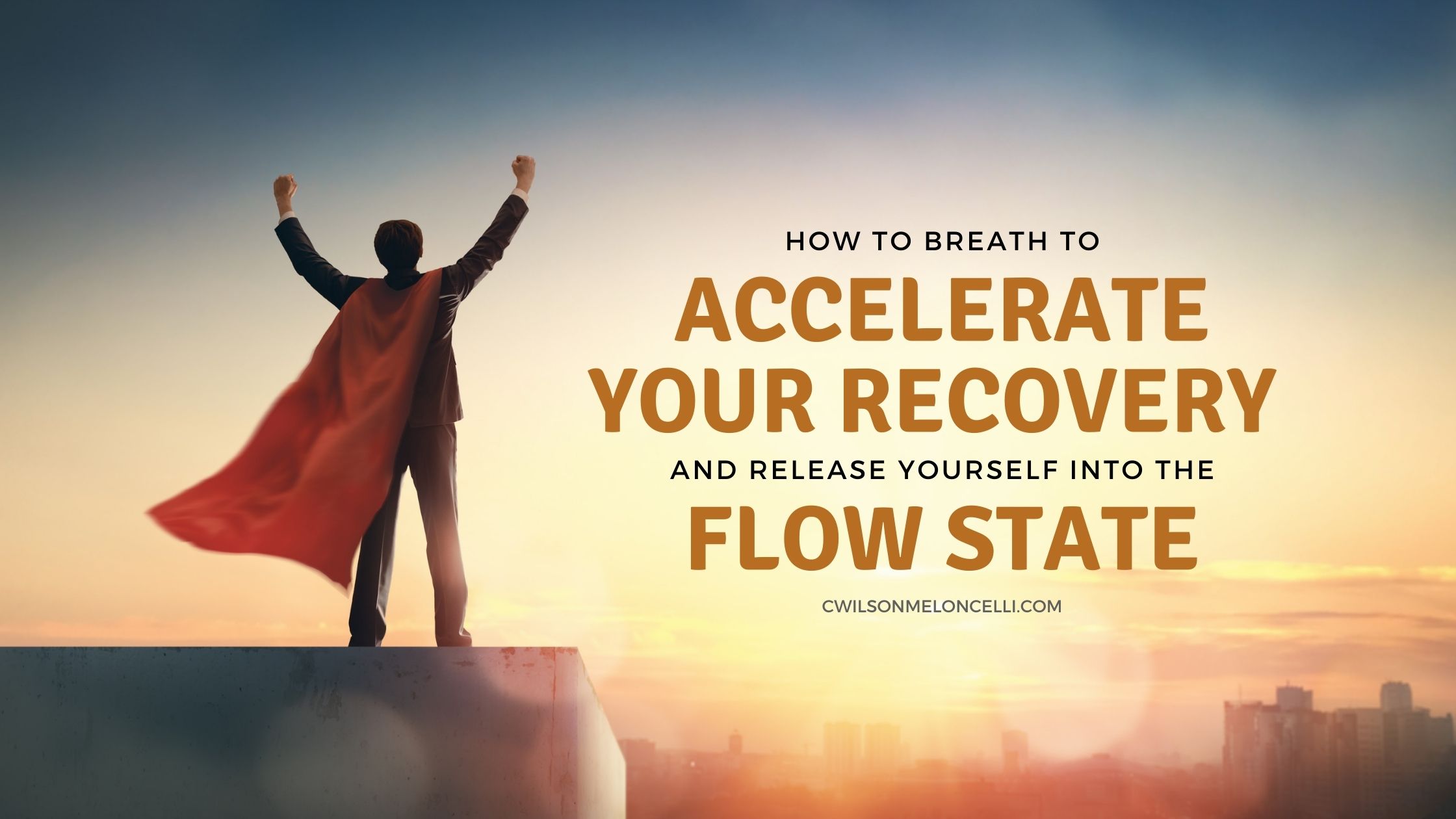 How to Breath to Accelerate Your Recovery and Release Yourself into the Flow State