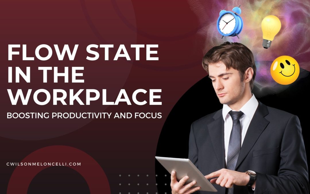 Flow State in the Workplace: Boosting Productivity and Focus