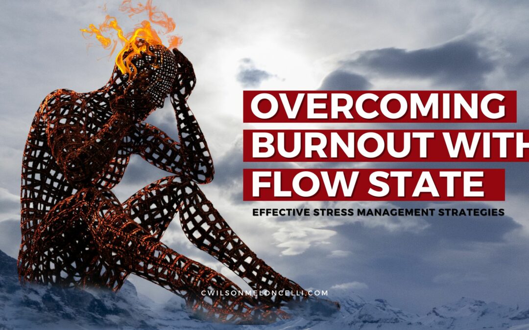 Overcoming Burnout with Flow State: Effective Stress Management Strategies