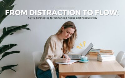 From Distraction to Flow: ADHD Strategies for Enhanced Focus and Productivity