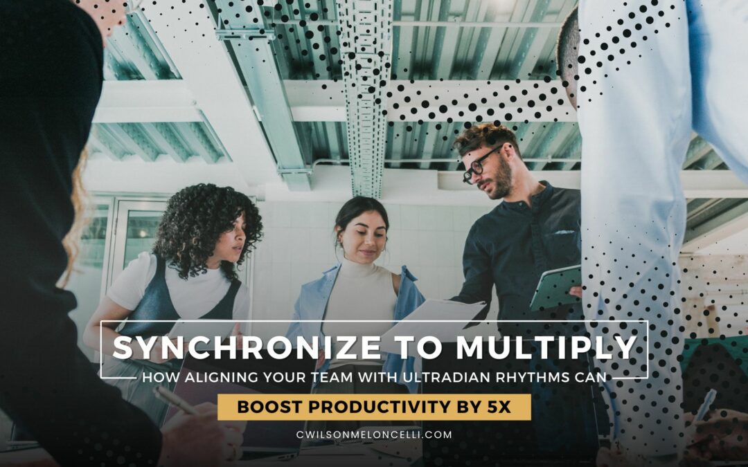 Synchronize to Multiply: How Aligning Your Team with Ultradian Rhythms Can Boost Productivity by 5x